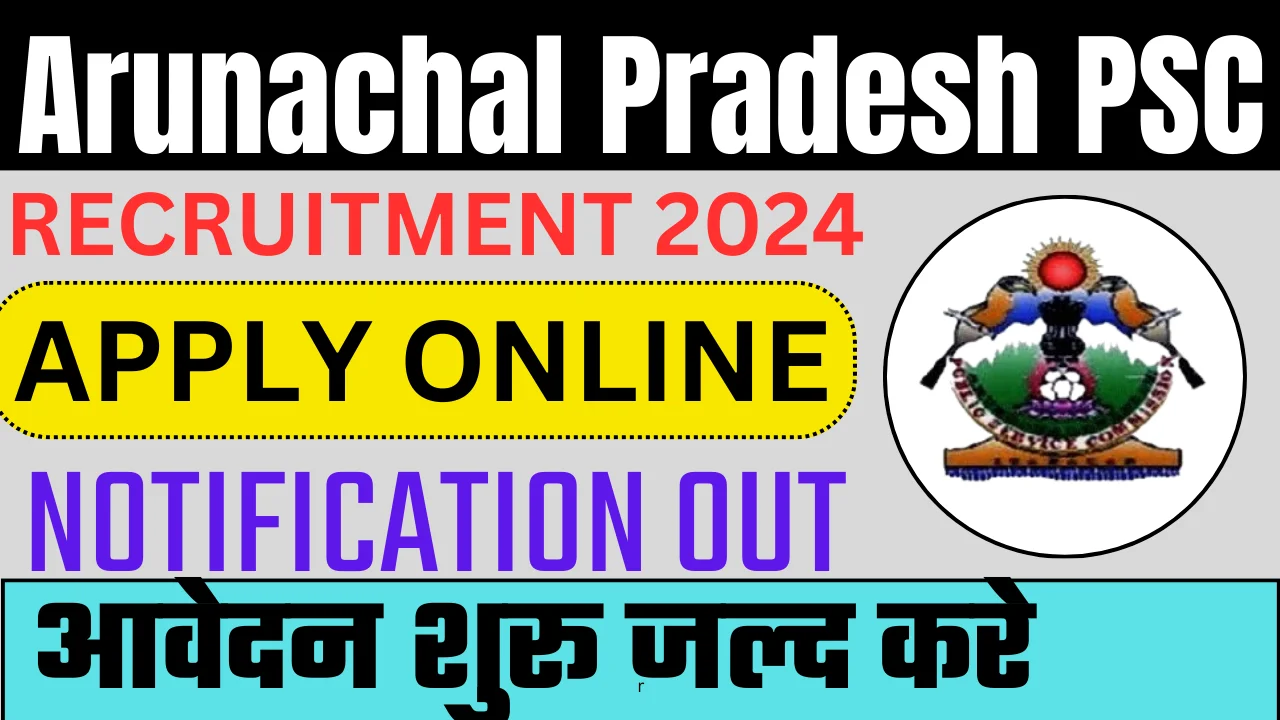 Arunachal Pradesh PSC Recruitment 2024 Arunachal Pradesh PSC Vacancy