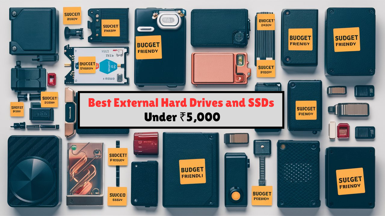 Best External Hard Drives and SSDs: Budget Friendly Storage Solutions Under ₹5,000