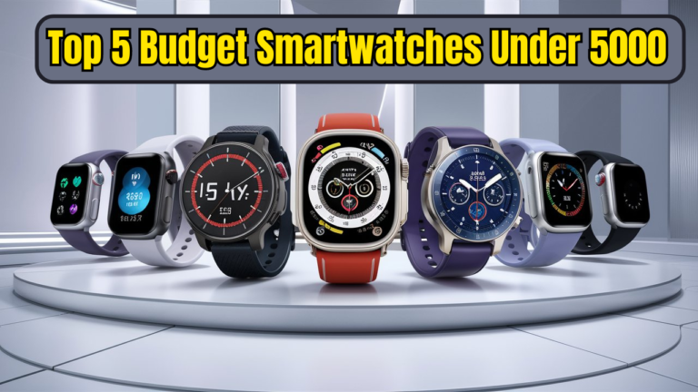 Top 5 Budget Smartwatches Under 5000: Affordable Wearables with Advanced Features