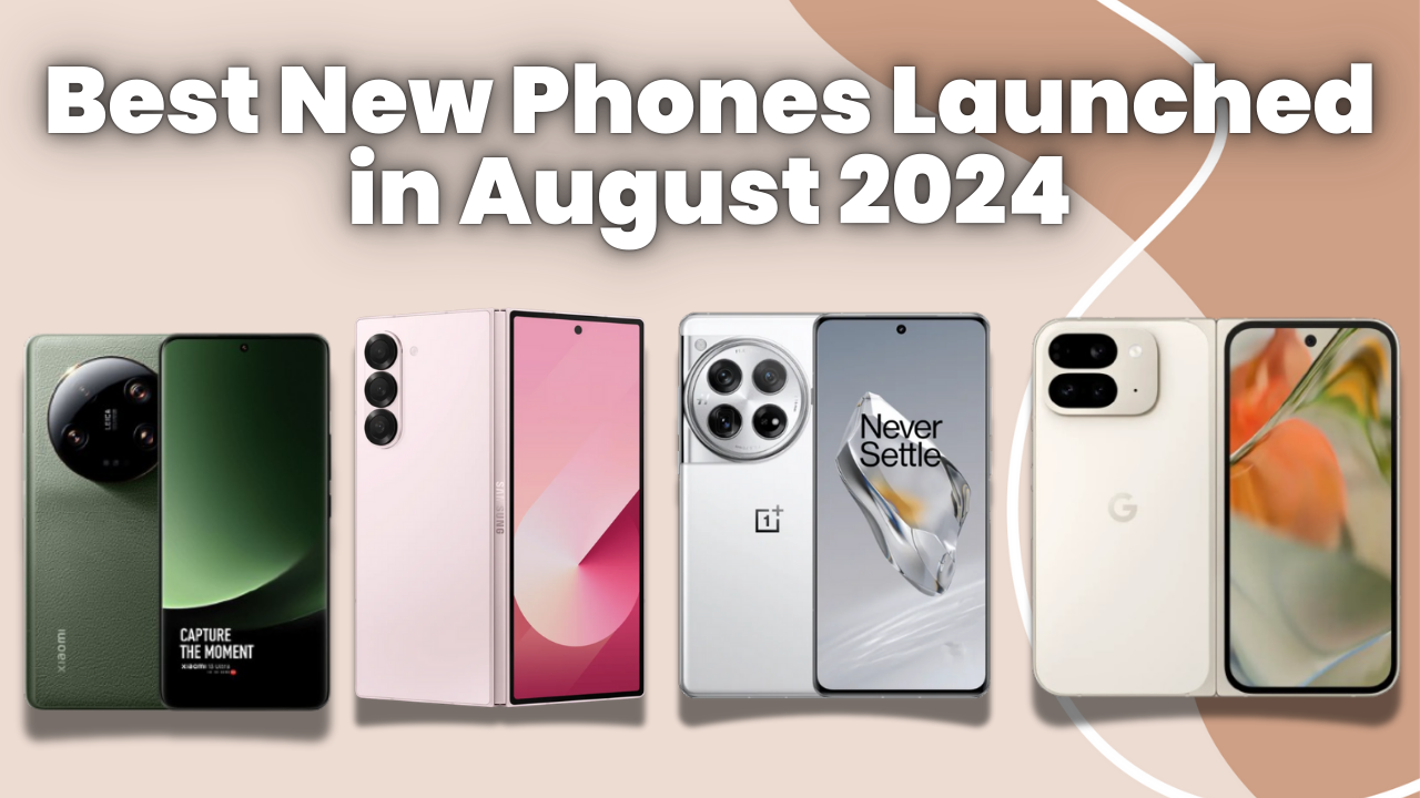 Best New Phones Launched in August 2024: The Latest and Greatest