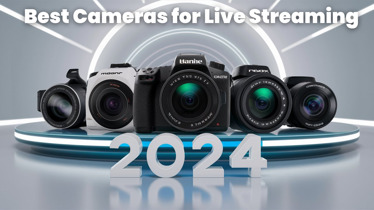 Best Cameras for Live Streaming in 2024: Top Picks for High-Quality Streams