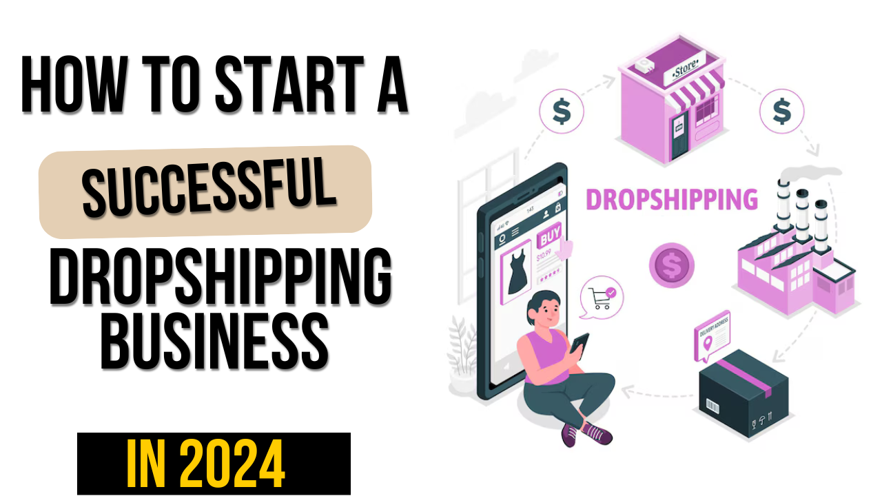 How to Start a Successful Dropshipping Business in 2024: A Step-by-Step Guide